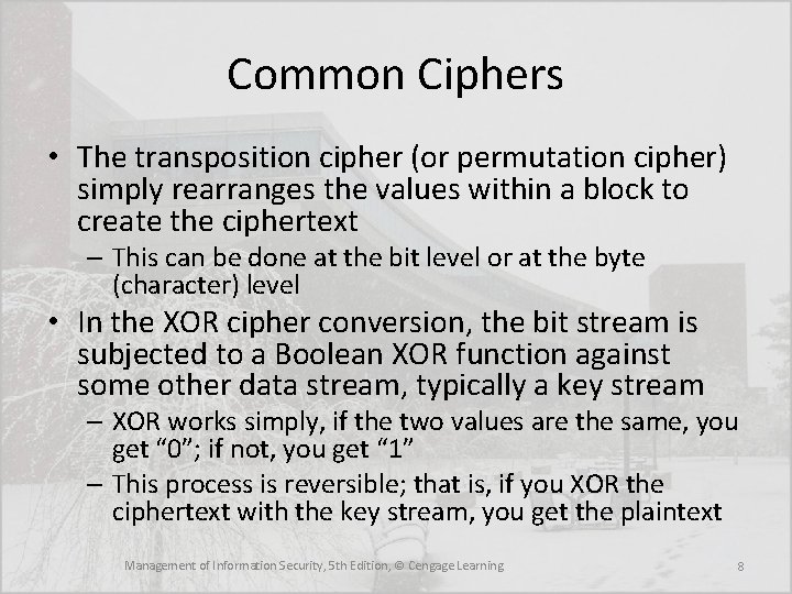 Common Ciphers • The transposition cipher (or permutation cipher) simply rearranges the values within