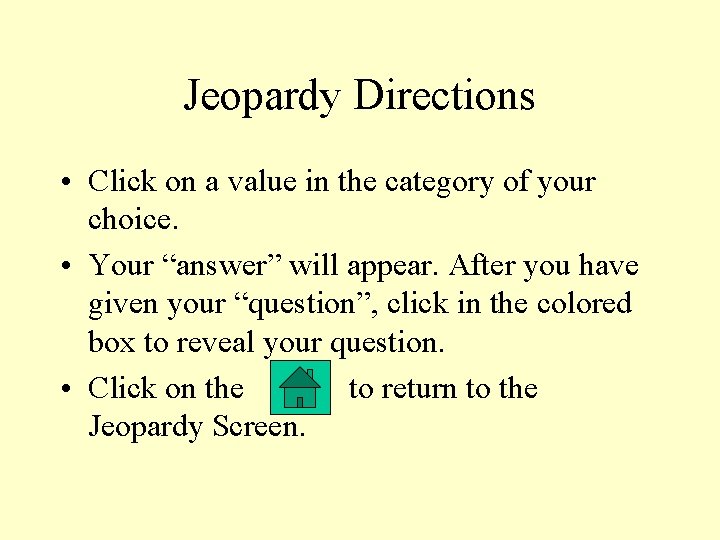 Jeopardy Directions • Click on a value in the category of your choice. •