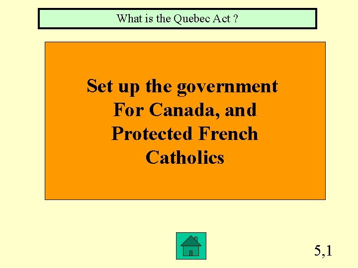 What is the Quebec Act ? Set up the government For Canada, and Protected