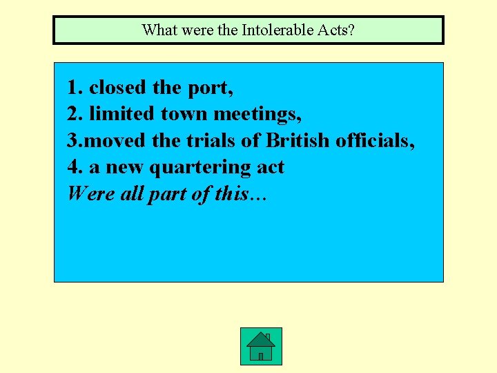 What were the Intolerable Acts? 1. closed the port, 2. limited town meetings, 3.