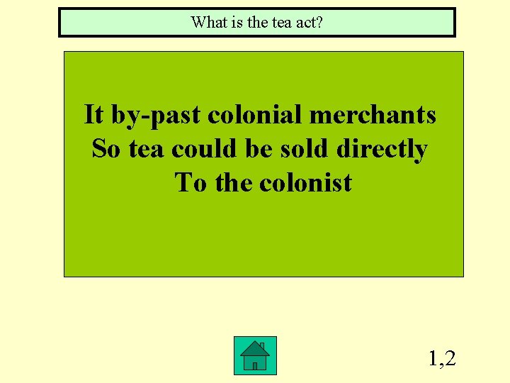 What is the tea act? It by-past colonial merchants So tea could be sold