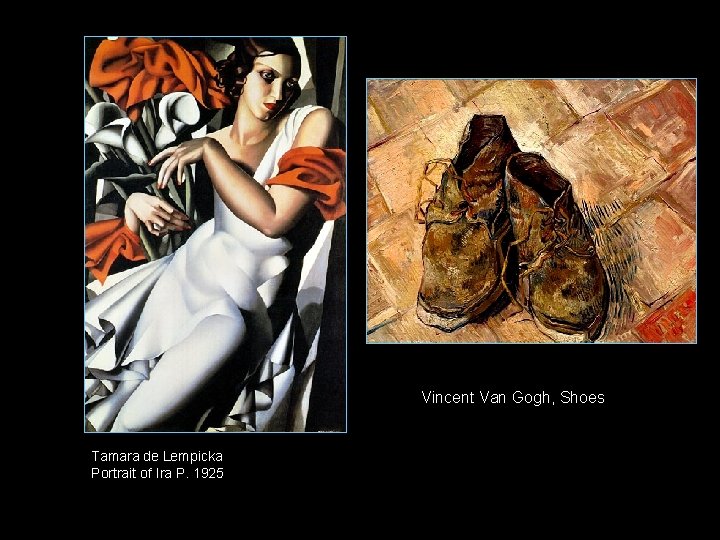 Vincent Van Gogh, Shoes Tamara de Lempicka Portrait of Ira P. 1925 