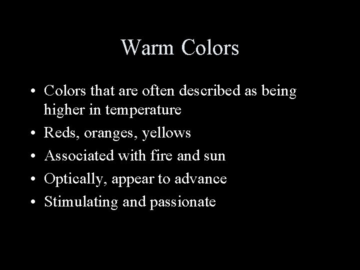 Warm Colors • Colors that are often described as being higher in temperature •