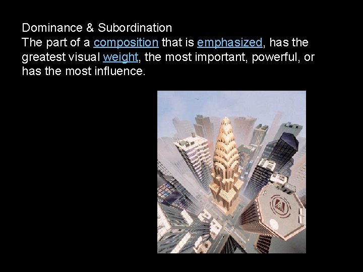 Dominance & Subordination The part of a composition that is emphasized, has the greatest