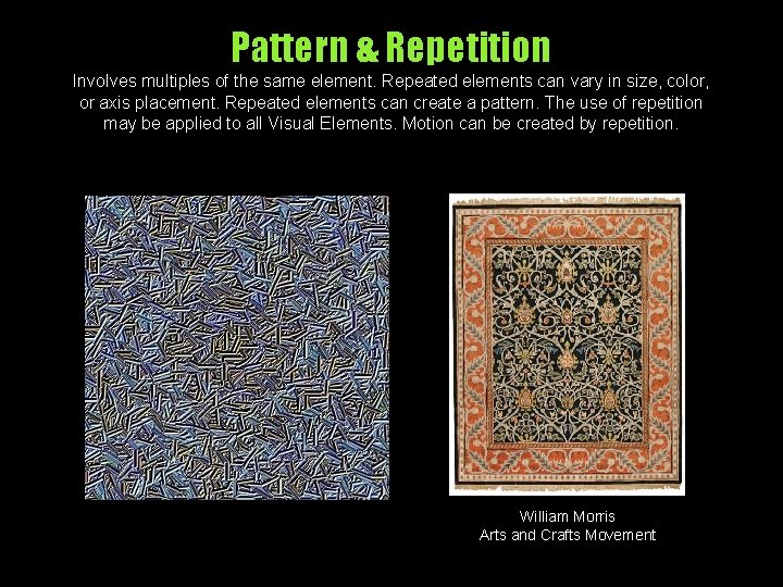Pattern & Repetition Involves multiples of the same element. Repeated elements can vary in