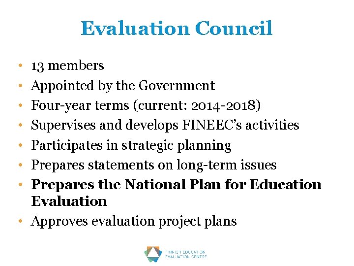 Evaluation Council • • 13 members Appointed by the Government Four-year terms (current: 2014