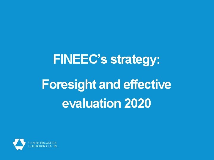 FINEEC’s strategy: Foresight and effective evaluation 2020 