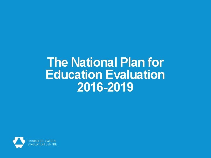 The National Plan for Education Evaluation 2016 -2019 