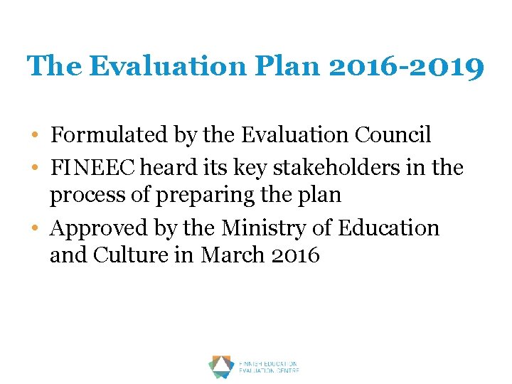 The Evaluation Plan 2016 -2019 • Formulated by the Evaluation Council • FINEEC heard
