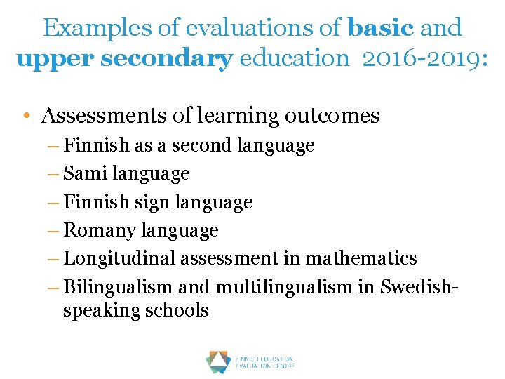 Examples of evaluations of basic and upper secondary education 2016 -2019: • Assessments of