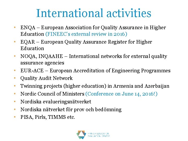 International activities • ENQA – European Association for Quality Assurance in Higher Education (FINEEC’s