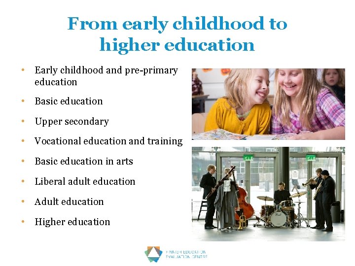 From early childhood to higher education • Early childhood and pre-primary education • Basic