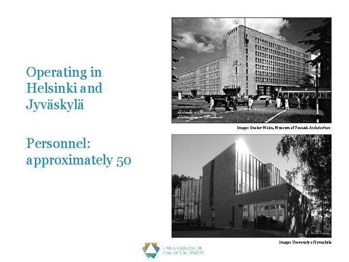 Operating in Helsinki and Jyväskylä Image: Gustav Welin, Museum of Finnish Architecture Personnel: approximately