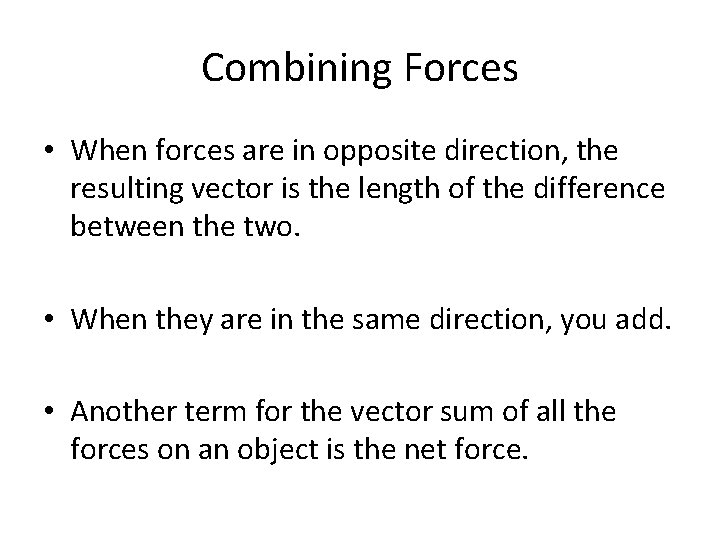 Combining Forces • When forces are in opposite direction, the resulting vector is the