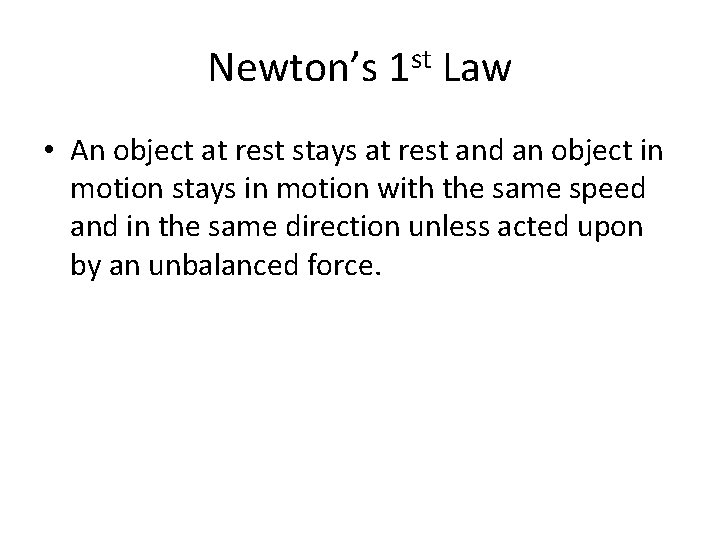 Newton’s 1 st Law • An object at rest stays at rest and an