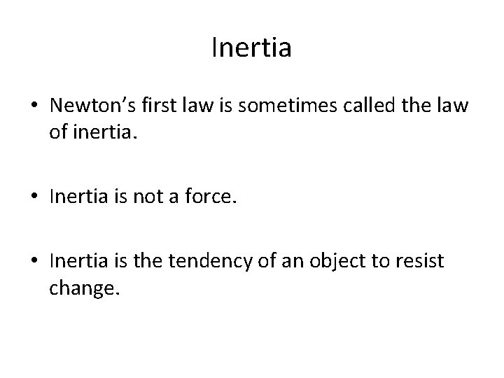 Inertia • Newton’s first law is sometimes called the law of inertia. • Inertia