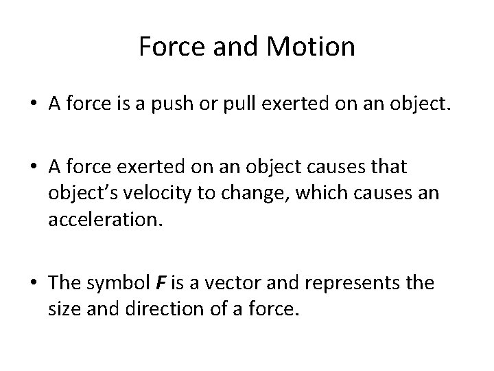 Force and Motion • A force is a push or pull exerted on an