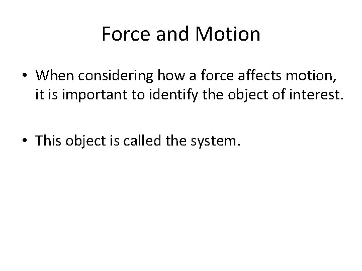 Force and Motion • When considering how a force affects motion, it is important