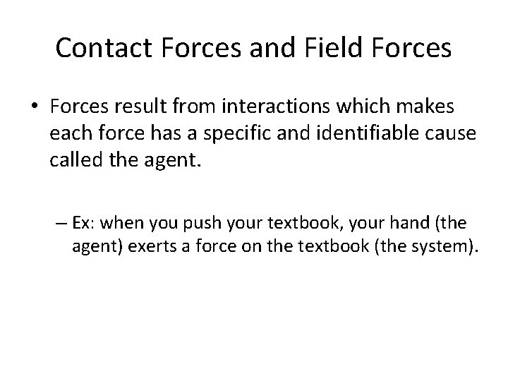 Contact Forces and Field Forces • Forces result from interactions which makes each force