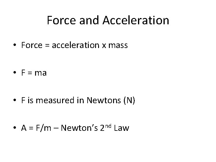 Force and Acceleration • Force = acceleration x mass • F = ma •