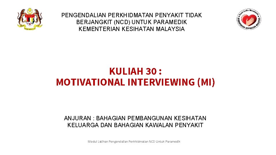 PENGENDALIAN PERKHIDMATAN PENYAKIT TIDAK BERJANGKIT (NCD) UNTUK PARAMEDIK KEMENTERIAN KESIHATAN MALAYSIA KULIAH 30 :