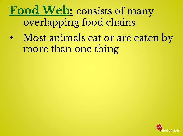 Food Web: consists of many overlapping food chains • Most animals eat or are