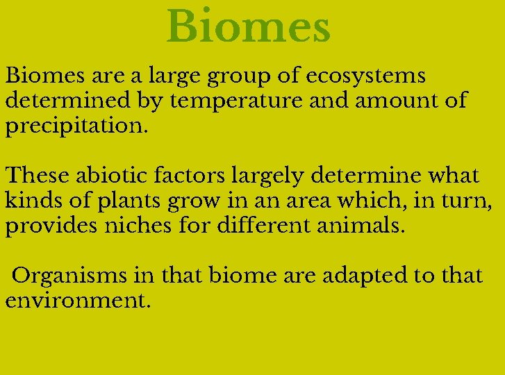 Biomes are a large group of ecosystems determined by temperature and amount of precipitation.