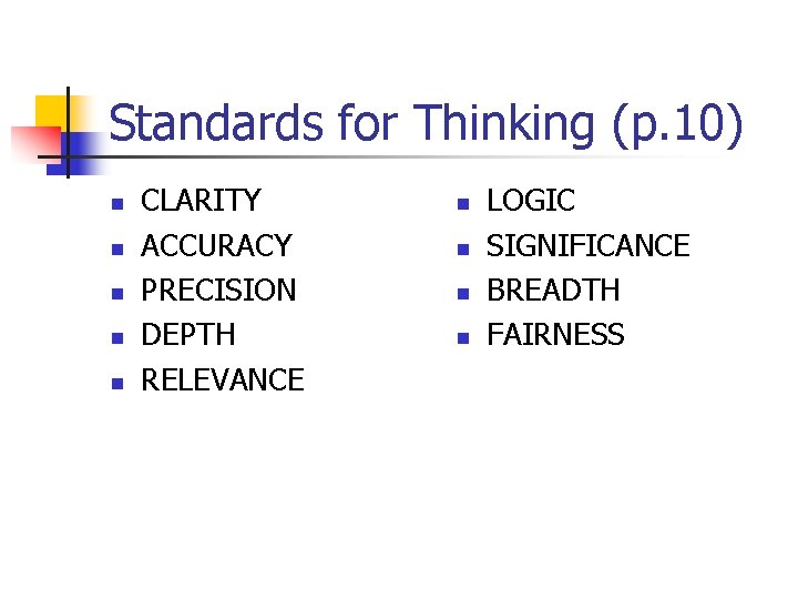 Standards for Thinking (p. 10) n n n CLARITY ACCURACY PRECISION DEPTH RELEVANCE n