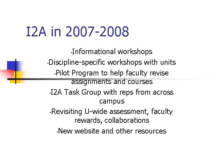 I 2 A in 2007 -2008 Informational workshops • Discipline-specific workshops with units •