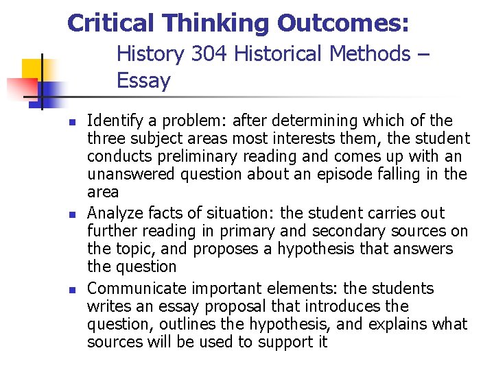 Critical Thinking Outcomes: History 304 Historical Methods – Essay n n n Identify a