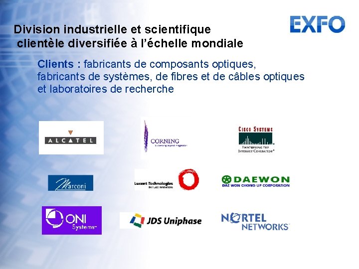 Division industrielle et scientifique clientèle diversifiée à l’échelle mondiale Clients : fabricants de composants