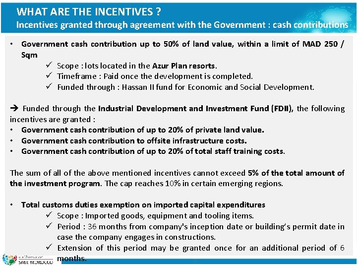 WHAT ARE THE INCENTIVES ? Incentives granted through agreement with the Government : cash