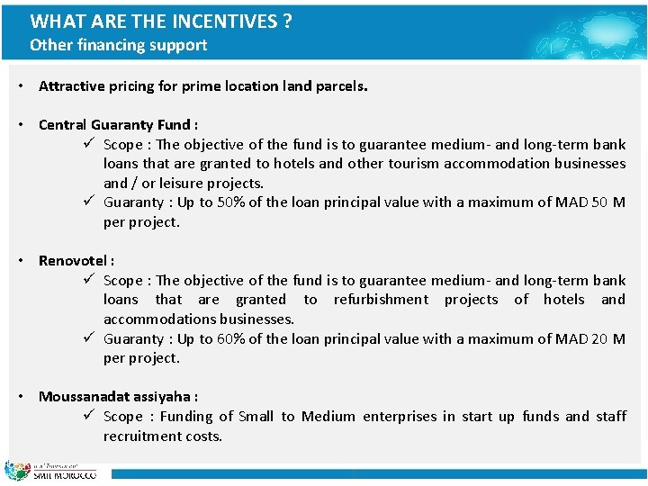 WHAT ARE THE INCENTIVES ? Other financing support • Attractive pricing for prime location