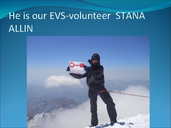 He is our EVS-volunteer STANA ALLIN He is our EVS-volunteer STANA ALLIN