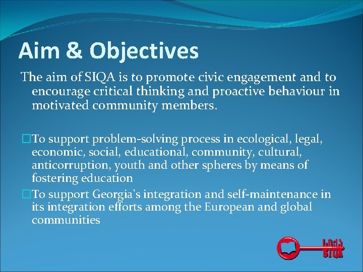 Aim & Objectives The aim of SIQA is to promote civic engagement and to Aim & Objectives The aim of SIQA is to promote civic engagement and to