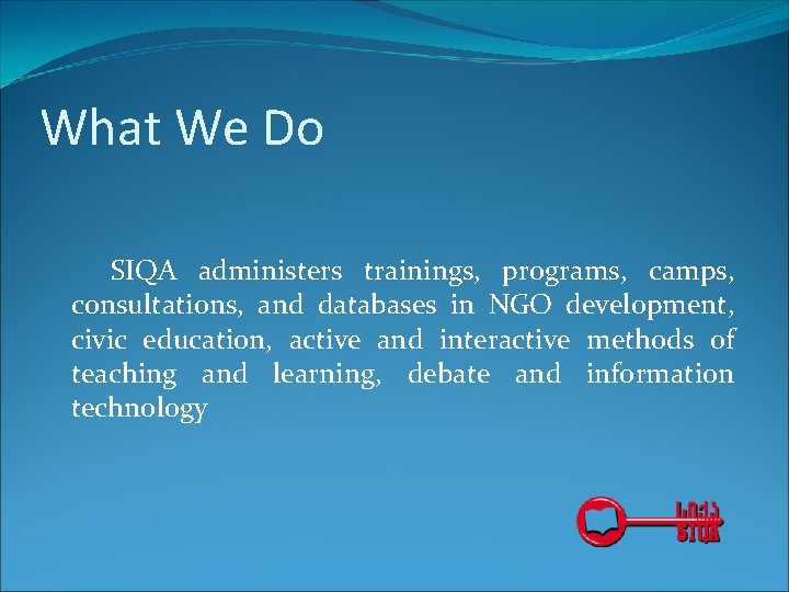 What We Do SIQA administers trainings, programs, camps, consultations, and databases in NGO development, What We Do SIQA administers trainings, programs, camps, consultations, and databases in NGO development,