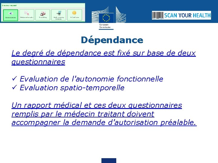 Dépendance Le degré de dépendance est fixé sur base de deux questionnaires ü Evaluation