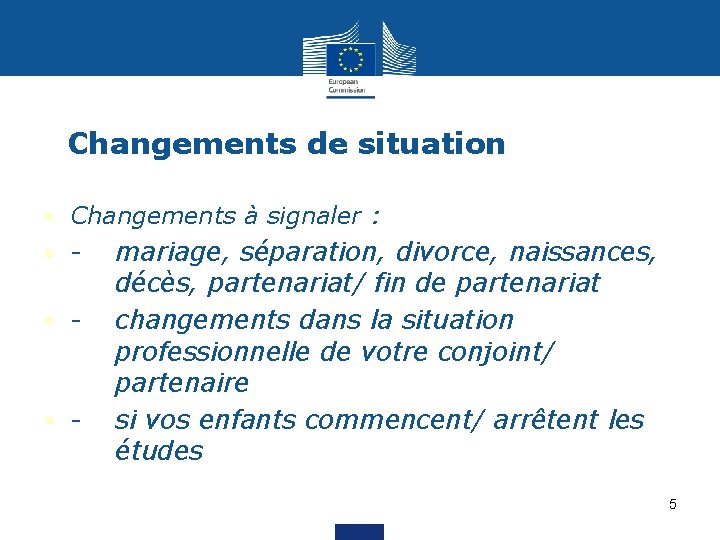 Changements de situation • Changements à signaler : • - mariage, séparation, divorce, naissances,