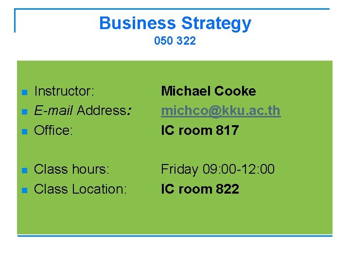 Business Strategy 050 322 n n n Instructor: E-mail Address: Office: Michael Cooke michco@kku.