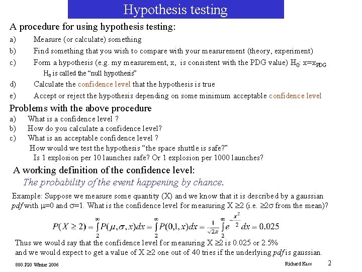 Hypothesis testing A procedure for using hypothesis testing: a) b) c) Measure (or calculate)