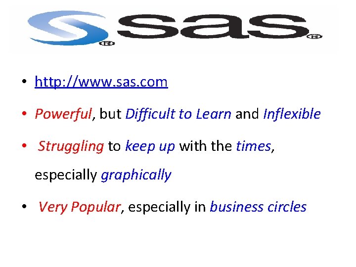  • http: //www. sas. com • Powerful, but Difficult to Learn and Inflexible