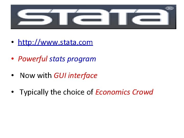  • http: //www. stata. com • Powerful stats program • Now with GUI