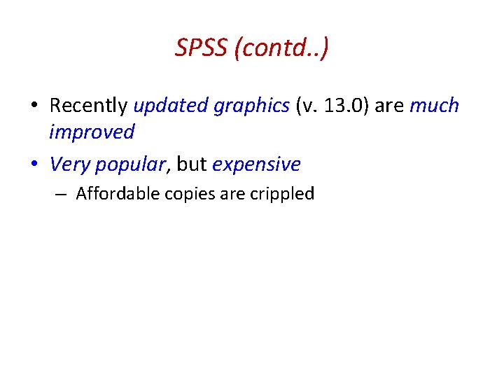 SPSS (contd. . ) • Recently updated graphics (v. 13. 0) are much improved