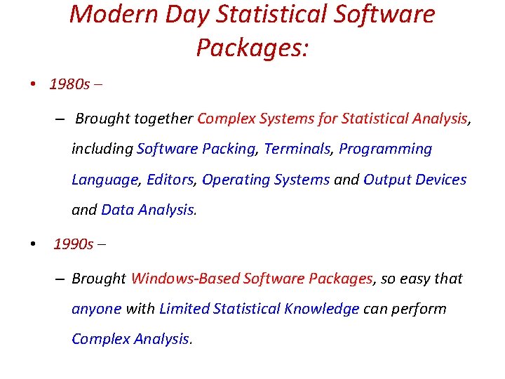 Modern Day Statistical Software Packages: • 1980 s – – Brought together Complex Systems