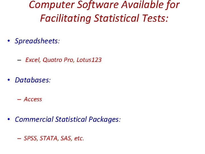 Computer Software Available for Facilitating Statistical Tests: • Spreadsheets: – Excel, Quatro Pro, Lotus