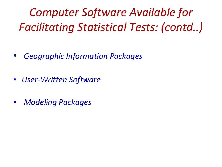 Computer Software Available for Facilitating Statistical Tests: (contd. . ) • Geographic Information Packages