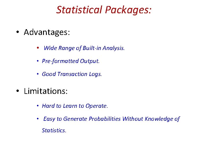 Statistical Packages: • Advantages: • Wide Range of Built-in Analysis. • Pre-formatted Output. •