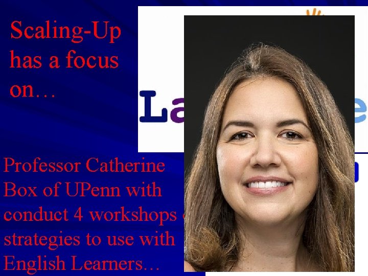 Scaling-Up has a focus on… Professor Catherine Box of UPenn with conduct 4 workshops Scaling-Up has a focus on… Professor Catherine Box of UPenn with conduct 4 workshops