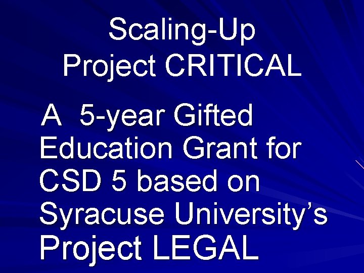 Scaling-Up Project CRITICAL A 5 -year Gifted Education Grant for CSD 5 based on Scaling-Up Project CRITICAL A 5 -year Gifted Education Grant for CSD 5 based on
