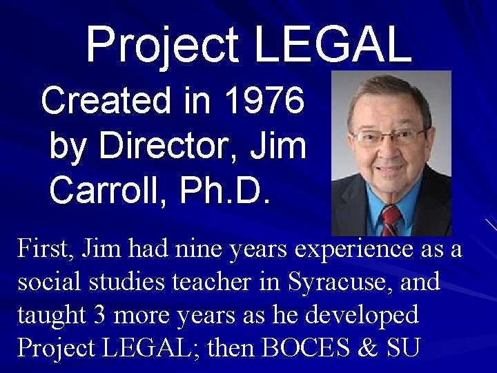 Project LEGAL Created in 1976 by Director, Jim Carroll, Ph. D. First, Jim had Project LEGAL Created in 1976 by Director, Jim Carroll, Ph. D. First, Jim had